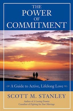 The Power of Commitment: A Guide to Active, Lifelong Love