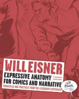 Expressive Anatomy for Comics and Narrative: Principles and Practices from the Legendary Cartoonist