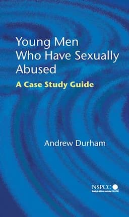 Young Men Who Have Sexually Abused: A Case Study Guide