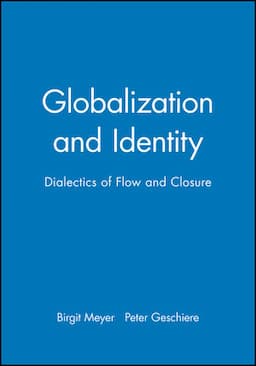 Globalization and Identity: Dialectics of Flow and Closure