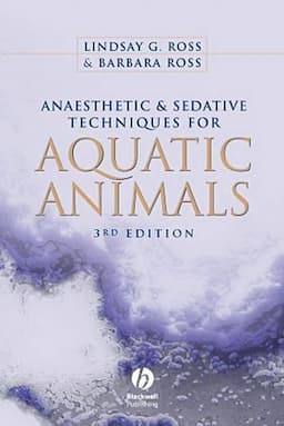 Anaesthetic and Sedative Techniques for Aquatic Animals, 3rd Edition