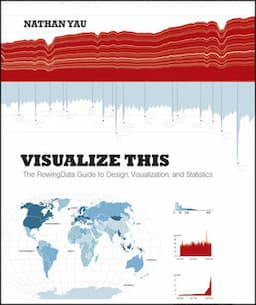 Visualize This: The FlowingData Guide to Design, Visualization, and Statistics