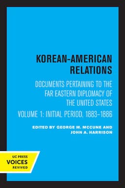 Korean-American Relations: Documents Pertaining to the Far Eastern Diplomacy of the United States, Volume 1, The Initial period, 1883-1886, First Edition