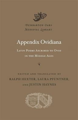 Appendix Ovidiana: Latin Poems Ascribed to Ovid in the Middle Ages