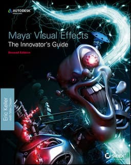 Maya Visual Effects The Innovator's Guide: Autodesk Official Press, 2nd Edition