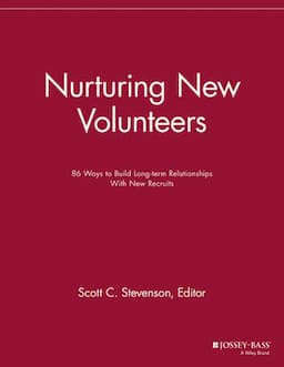 Nurturing New Volunteers: 86 Ways to Build Long-term Relationships With New Recruits