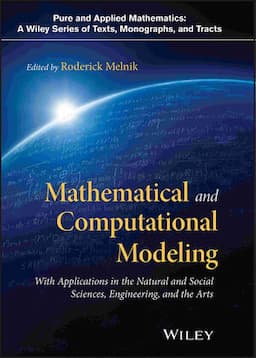 Mathematical and Computational Modeling: With Applications in Natural and Social Sciences, Engineering, and the Arts