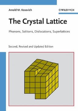 The Crystal Lattice: Phonons, Solitons, Dislocations, Superlattices, 2nd, Revised and Updated Edition