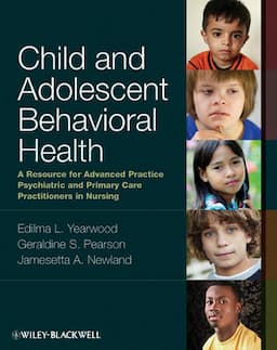 Child and Adolescent Behavioral Health: A Resource for Advanced Practice Psychiatric and Primary Care Practitioners in Nursing