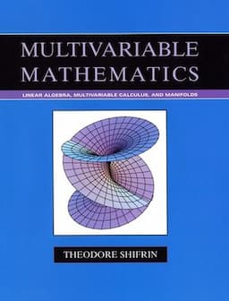 Multivariable Mathematics: Linear Algebra, Multivariable Calculus, and Manifolds