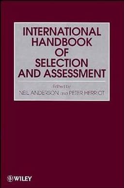 Assessment and Selection in Organizations, Methods and Practice for Recruitment and Appraisal, Volume 2, International Handbook of Selection and Assessment