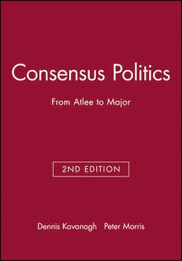 Consensus Politics: From Atlee to Major, 2nd Edition