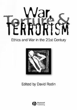 War, Torture and Terrorism: Ethics and War in the 21st Century