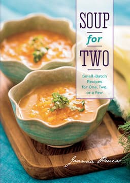 Soup For Two Small-Batch Recipes For One, Two Or A Few