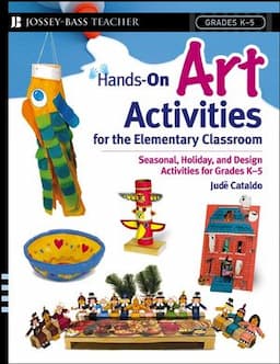 Hands-On Art Activities for the Elementary Classroom: Seasonal, Holiday, and Design Activities for Grades K-5