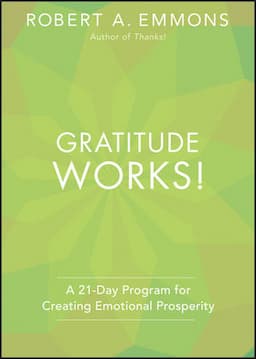 Gratitude Works!: A 21-Day Program for Creating Emotional Prosperity