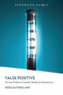 False Positive: Private Profit in Canada's Medical Laboratories