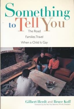 Something to Tell You: The Road Families Travel When a Child Is Gay