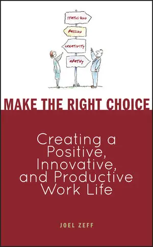 Make the Right Choice: Creating a Positive, Innovative and Productive Work Life