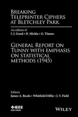 Breaking Teleprinter Ciphers at Bletchley Park: An edition of I.J. Good, D. Michie and G. Timms: General Report on Tunny with Emphasis on Statistical Methods (1945)