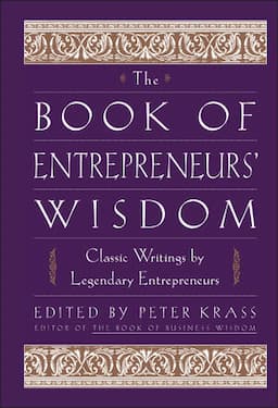 The Book of Entrepreneurs' Wisdom: Classic Writings by Legendary Entrepreneurs