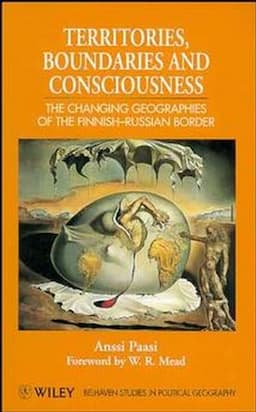 Territories, Boundaries and Consciousness: The Changing Geographies of the Finnish-Russian Border