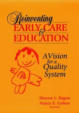 Reinventing Early Care and Education: A Vision for a Quality System