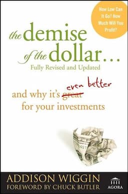 The Demise of the Dollar...: And Why It's Even Better for Your Investments, Revised and Updated Edition