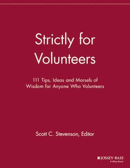 Strictly for Volunteers: 111 Tips, Ideas and Morsels of Wisdom for Anyone Who Volunteers