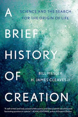 A Brief History of Creation: Science and the Search for the Origin of Life