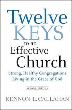 Twelve Keys to an Effective Church: Strong, Healthy Congregations Living in the Grace of God , 2nd Edition