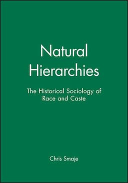 Natural Hierarchies: The Historical Sociology of Race and Caste