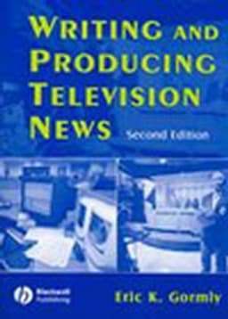 Writing and Producing Television News, 2nd Edition