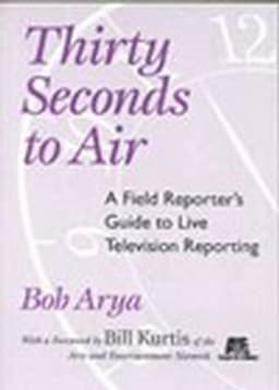 Thirty Seconds to Air: A Field Reporter's Guide to Live Television Reporting