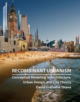 Recombinant Urbanism: Conceptual Modeling in Architecture, Urban Design and City Theory