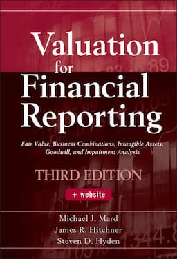 Valuation for Financial Reporting: Fair Value, Business Combinations, Intangible Assets, Goodwill, and Impairment Analysis, 3rd Edition