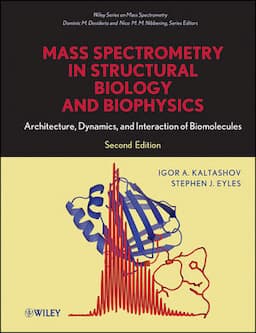 Mass Spectrometry in Structural Biology and Biophysics: Architecture, Dynamics, and Interaction of Biomolecules, 2nd Edition