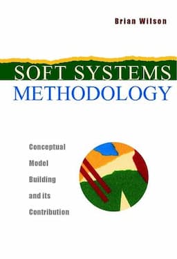 Soft Systems Methodology: Conceptual Model Building and Its Contribution