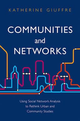 Communities and Networks: Using Social Network Analysis to Rethink Urban and Community Studies