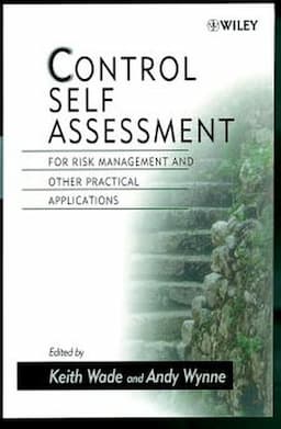 Control Self Assessment: For Risk Management and Other Practical Applications