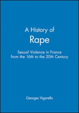 A History of Rape: Sexual Violence in France from the 16th to the 20th Century