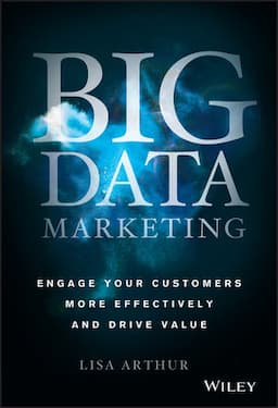 Big Data Marketing: Engage Your Customers More Effectively and Drive Value