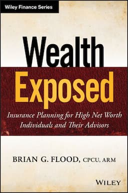 Wealth Exposed: Insurance Planning for High Net Worth Individuals and Their Advisors