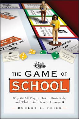 The Game of School: Why We All Play It, How it Hurts Kids, and What It Will Take to Change It