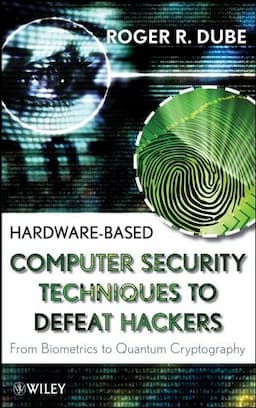 Hardware-based Computer Security Techniques to Defeat Hackers: From Biometrics to Quantum Cryptography