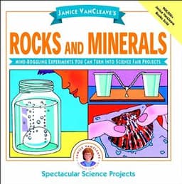 Janice VanCleave's Rocks and Minerals: Mind-Boggling Experiments You Can Turn Into Science Fair Projects