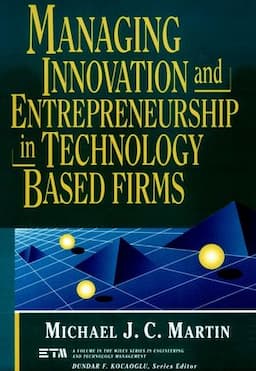 Managing Innovation and Entrepreneurship in Technology-Based Firms