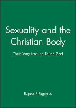 Sexuality and the Christian Body: Their Way into the Triune God