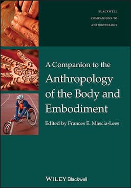 A Companion to the Anthropology of the Body and Embodiment