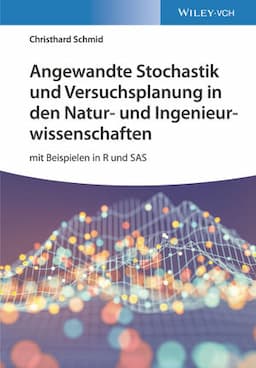 Angewandte Stochastik und Versuchsplanung in den Natur- und Ingenieurwissenschaften: mit Beispielen in R und SAS